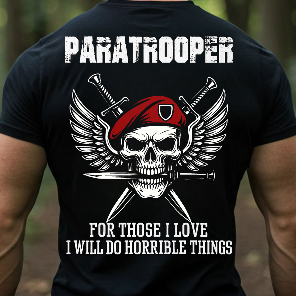 For Those I Love I Will Do Horrible Things, Paratrooper T-Shirt, Perfect Gift for Veterans Day