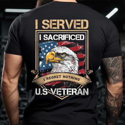 US Veteran T-Shirt – I Served I Sacrificed I Regret Nothing Bald Eagle American Flag Military Tee