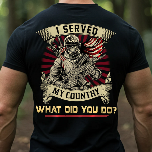 I Served My Country What Did You Do Shirt – Patriotic Military Veteran Tee for Men
