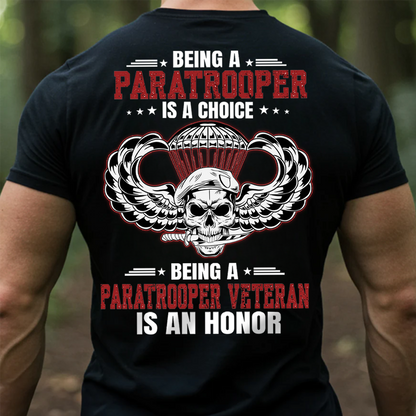 Being a Paratrooper is a Choice Being a Paratrooper Veteran is an Honor T-Shirt – Military Airborne Veteran Shirt