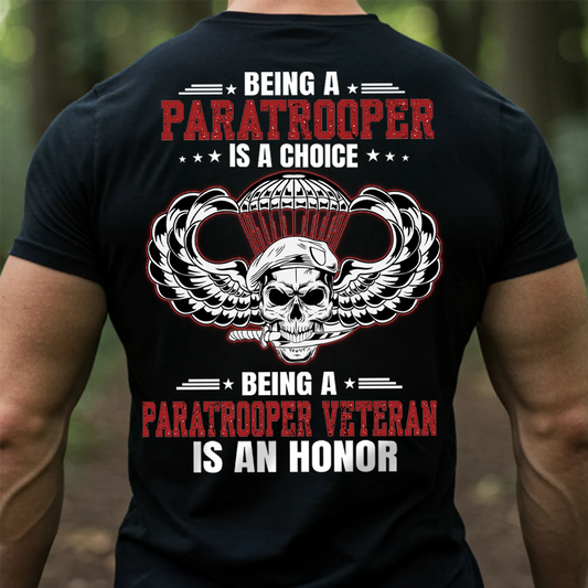 Being a Paratrooper is a Choice Being a Paratrooper Veteran is an Honor T-Shirt – Military Airborne Veteran Shirt