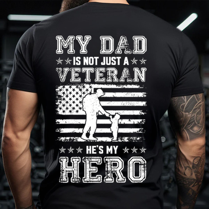 My Dad Is Not Just a Veteran, He’s My Hero Shirt – Military Dad Patriotic T-Shirt, Father's Day, Gift for Veterans