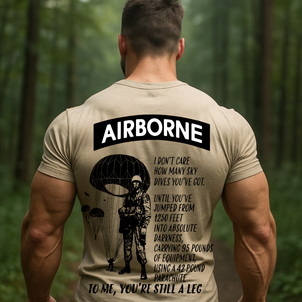 "To Me, You're Still A Leg" Paratroopers T-Shirt, Patriotic Military Shirt, Gift Idea for Veterans Day