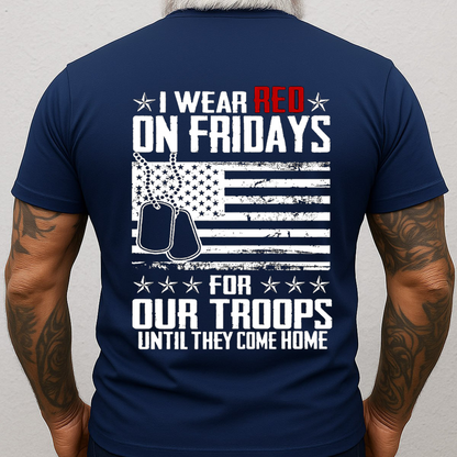 RED Friday Shirt, Sweatshirt, Hoodie – I Wear Red on Fridays for Our Troops Until They Come Home, Remember Everyone Deployed, Patriotic Military Support Tee, Gift for Veterans Day