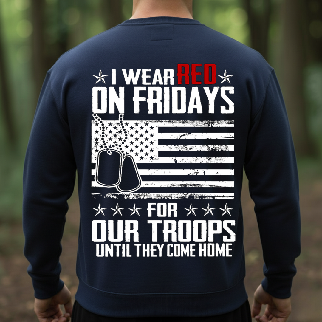 RED Friday Shirt, Sweatshirt, Hoodie – I Wear Red on Fridays for Our Troops Until They Come Home, Remember Everyone Deployed, Patriotic Military Support Tee, Gift for Veterans Day