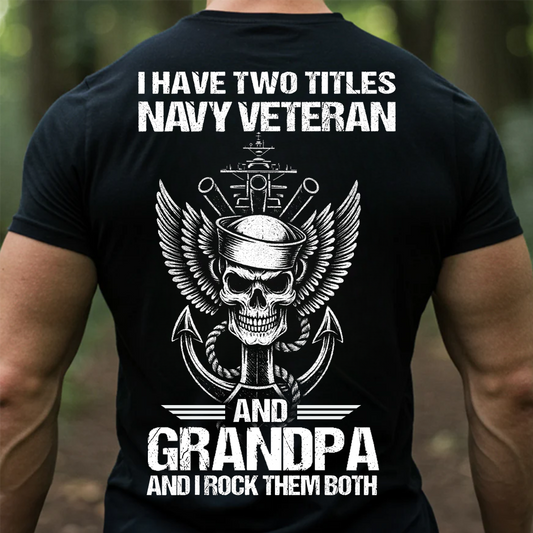I Have Two Titles Navy Veteran and Grandpa Shirt – Military Veteran Graphic Tee, Gift For Veteran Day