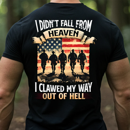 Military Veteran T-Shirt – I Didn’t Fall from Heaven I Clawed My Way Out of Hell American Flag Army Tee