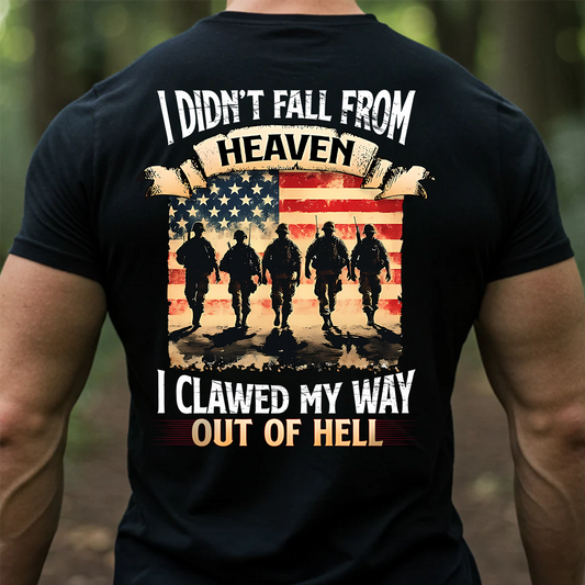 Military Veteran T-Shirt – I Didn’t Fall from Heaven I Clawed My Way Out of Hell American Flag Army Tee