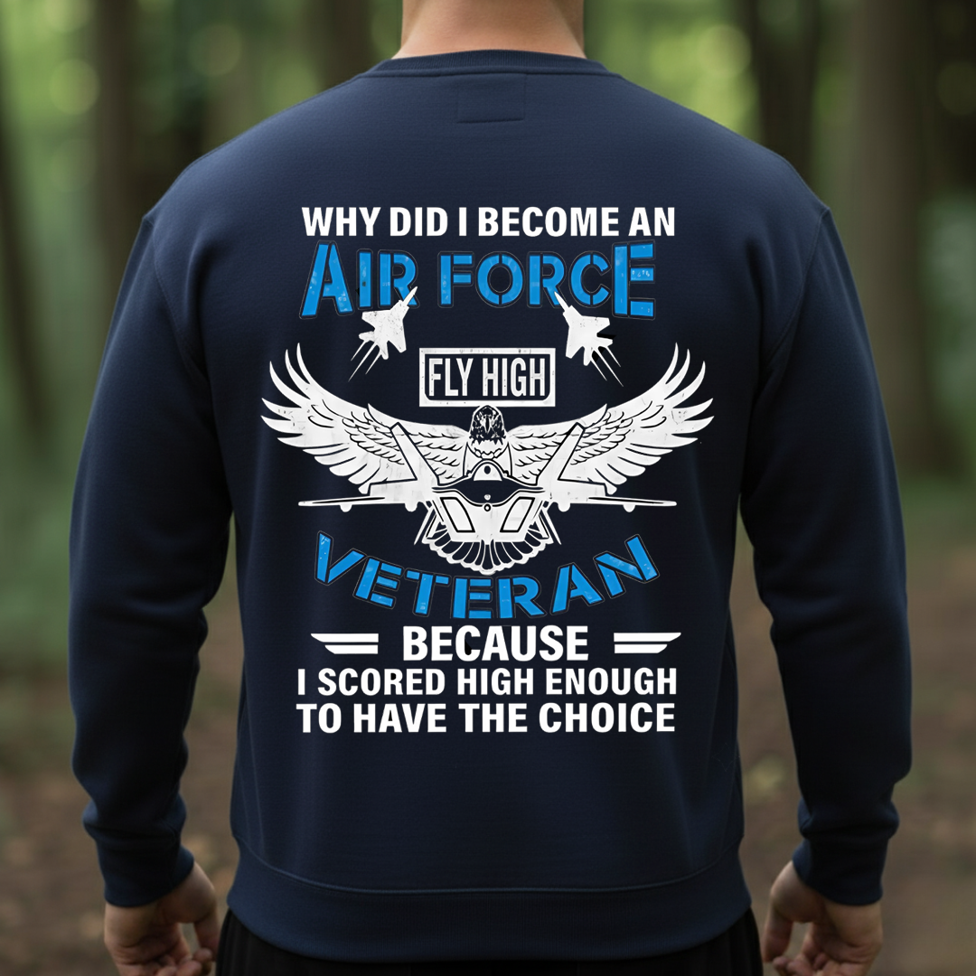 Why I Became an Air Force Veteran USAF – Fly High Military T-Shirt, SweatShirt, Hoodie, Gift for Veterans Day