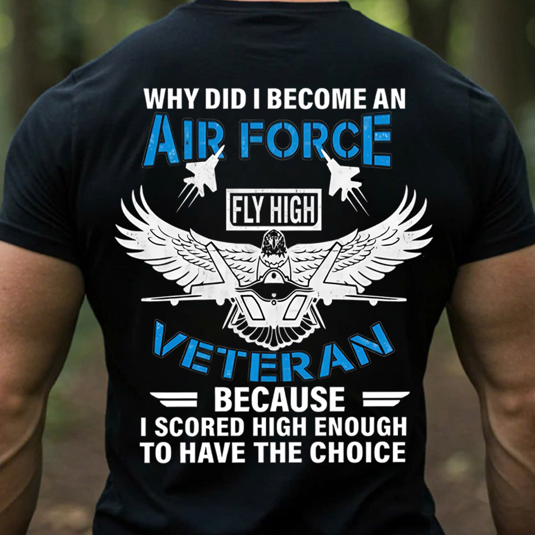 Why I Became an Air Force Veteran USAF – Fly High Military T-Shirt, SweatShirt, Hoodie, Gift for Veterans Day