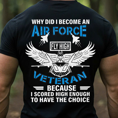 Why I Became an Air Force Veteran USAF – Fly High Military T-Shirt, SweatShirt, Hoodie, Gift for Veterans Day