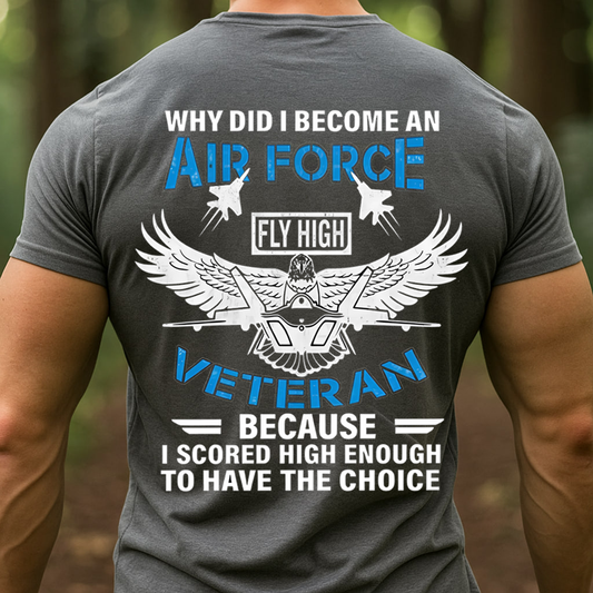 Why I Became an Air Force Veteran USAF – Fly High Military T-Shirt, SweatShirt, Hoodie, Gift for Veterans Day