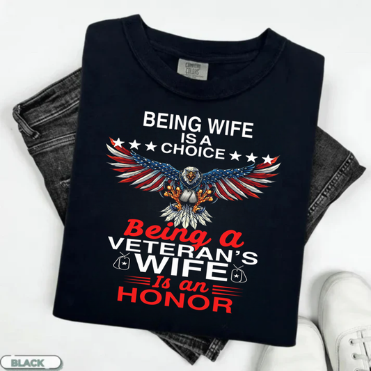 Being a Wife is a Choice, Being a Veteran Wife is an HonorT-Shirt, Patriotic Eagle Design, Gift for Veterans Day