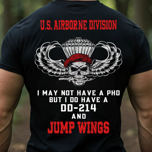 Not Have A PhD but I Do Have A DD-214 and Jump Wings, U.S Airborne Division T-Shirt, Gift for Veterans Day
