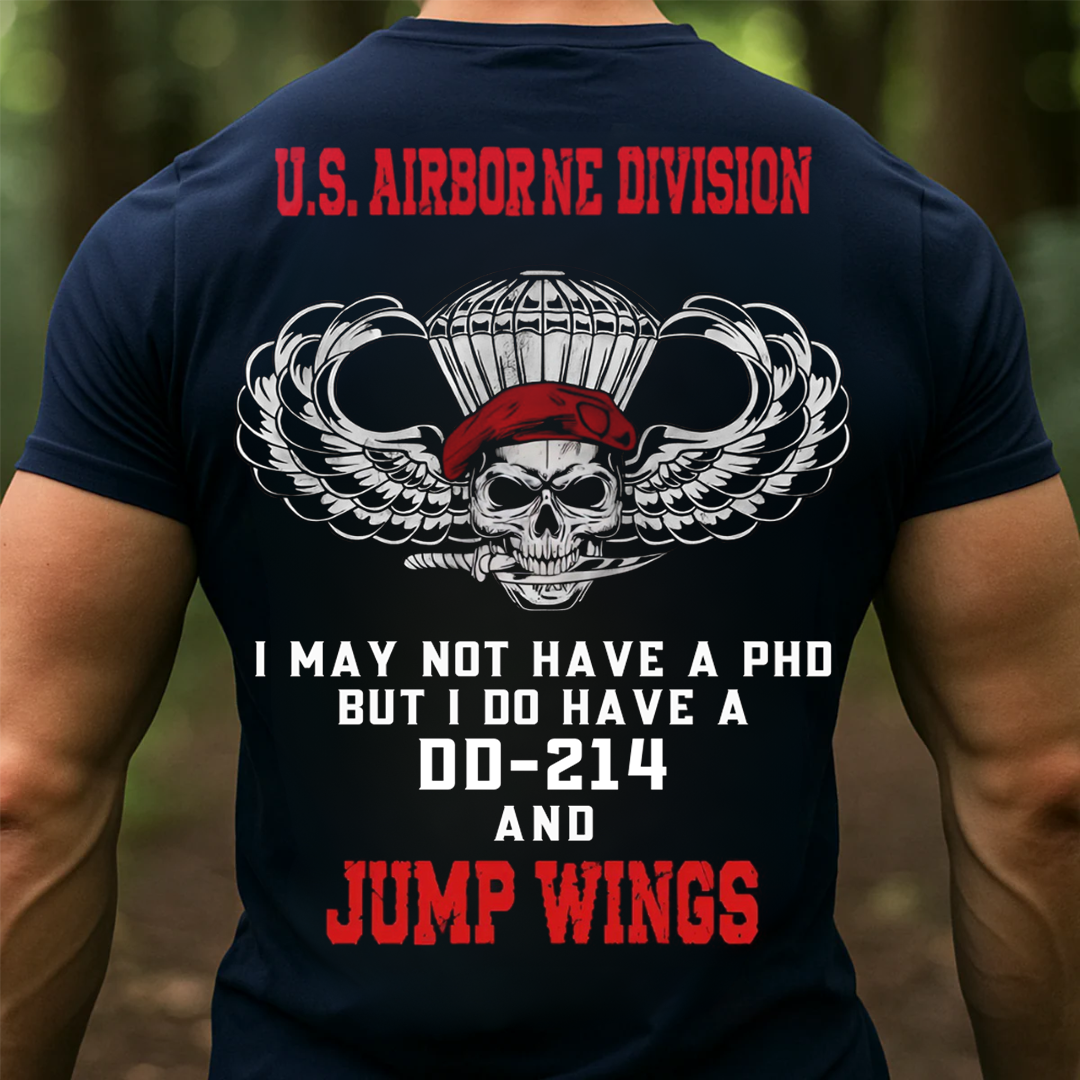 Not Have A PhD but I Do Have A DD-214 and Jump Wings, U.S Airborne Division T-Shirt, Gift for Veterans Day