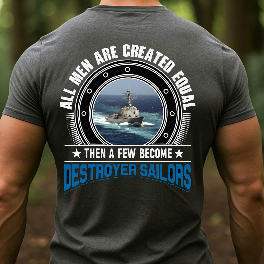 All Men Created Equal, Then A Few Become Destroyer Sailors T-Shirt, Gift for Veterans Day
