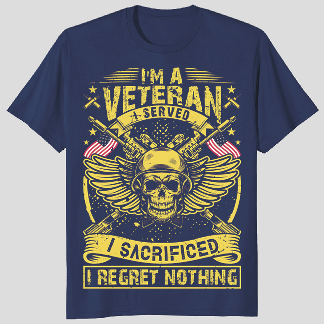 I'm A Veteran I Served I Sacrificed I Regret Nothing T-shirt