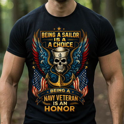 US Navy Veteran T-Shirt – Being a Sailor Is a Choice, Being a Navy Veteran Is an Honor Shirt
