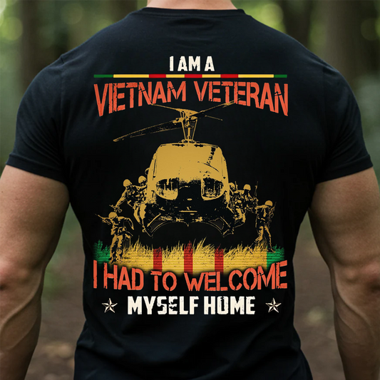 Vietnam Veteran Shirt - I Am A Vietnam Veteran I Had To Welcome Myself Home T-Shirt