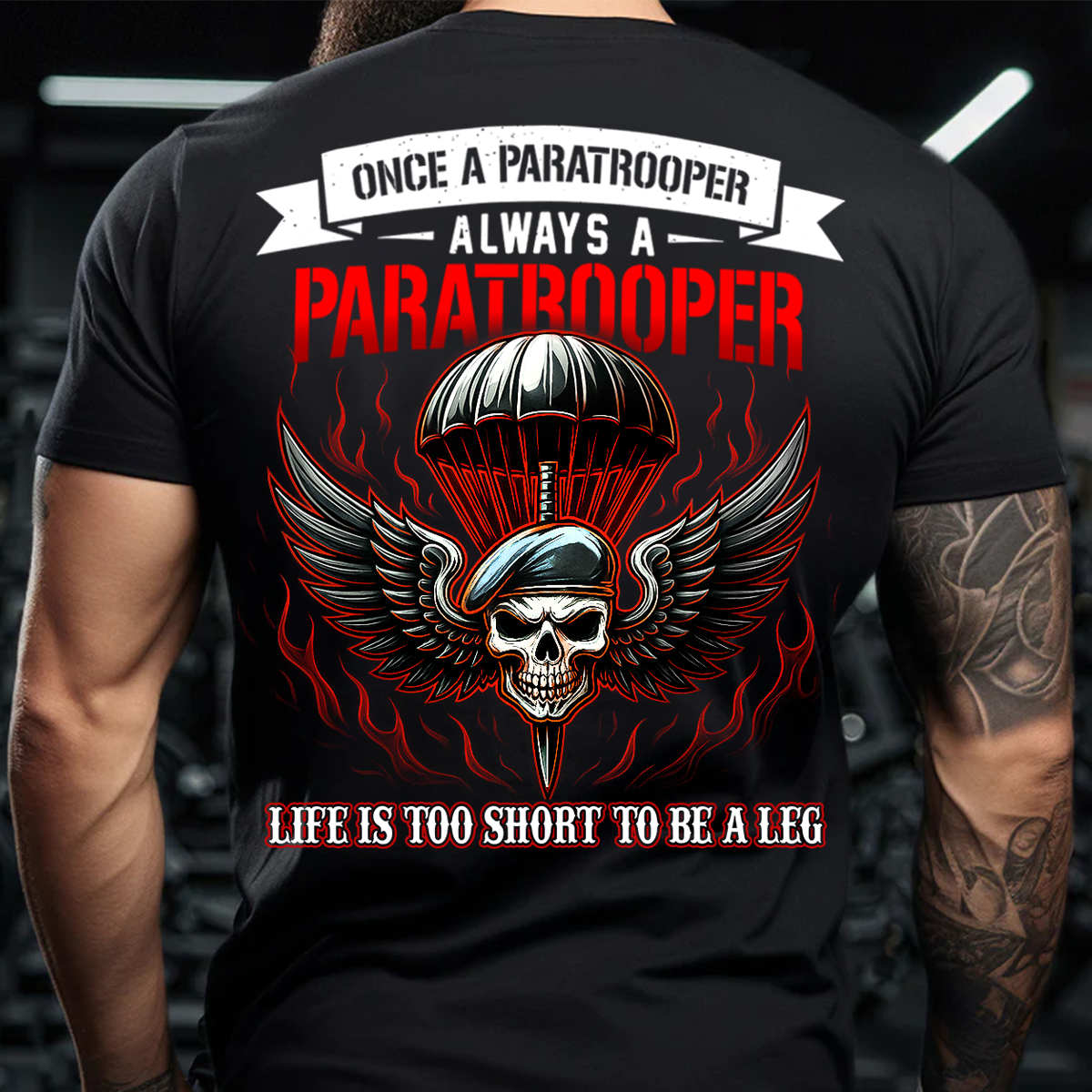 Life is Too Short to Be a Leg Shirt – Paratrooper Airborne Army Tee, Gift For Airborne Veteran