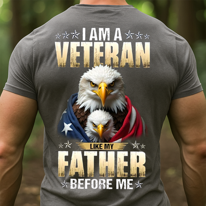 I Am a Veteran Like My Father Before Me Shirt – Patriotic Family Military Tee