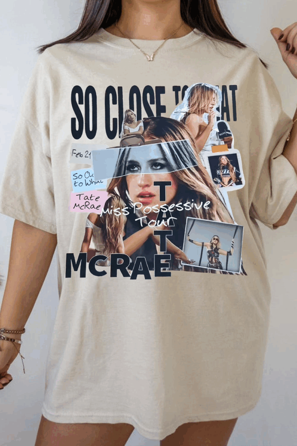 Tate Mcrae Tour So Close To What Tee, HHT005, Full Size Options, Everyone Can Find Their Fit