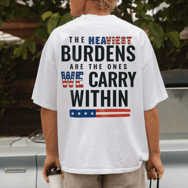 The Heaviest Burdens USA Flag Unisex T-shirt, Sweater & Hoodie, Veterans Outfit, S-5XL HHT011, Full Size Range, Perfect Fit for Everyone