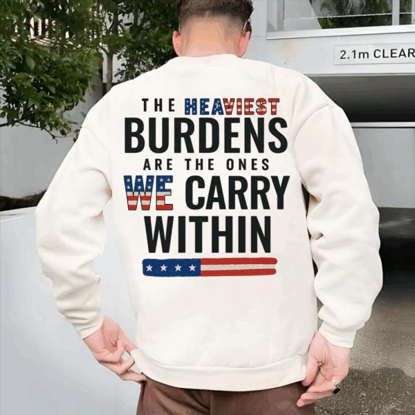 The Heaviest Burdens USA Flag Unisex T-shirt, Sweater & Hoodie, Veterans Outfit, S-5XL HHT011, Full Size Range, Perfect Fit for Everyone
