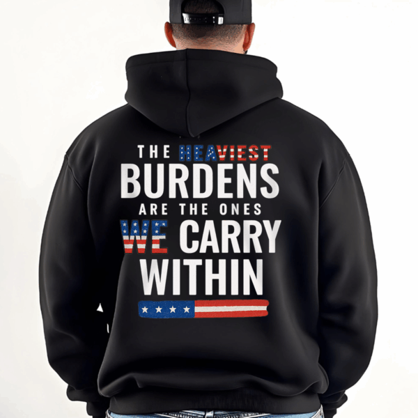 The Heaviest Burdens USA Flag Unisex T-shirt, Sweater & Hoodie, Veterans Outfit, S-5XL HHT011, Full Size Range, Perfect Fit for Everyone