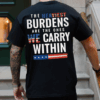 The Heaviest Burdens USA Flag Unisex T-shirt, Sweater & Hoodie, Veterans Outfit, S-5XL HHT011, Full Size Range, Perfect Fit for Everyone