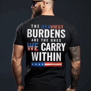 The Heaviest Burdens USA Flag Unisex T-shirt, Sweater & Hoodie, Veterans Outfit, S-5XL HHT011, Full Size Range, Perfect Fit for Everyone