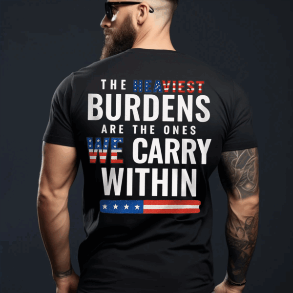 The Heaviest Burdens USA Flag Unisex T-shirt, Sweater & Hoodie, Veterans Outfit, S-5XL HHT011, Full Size Range, Perfect Fit for Everyone