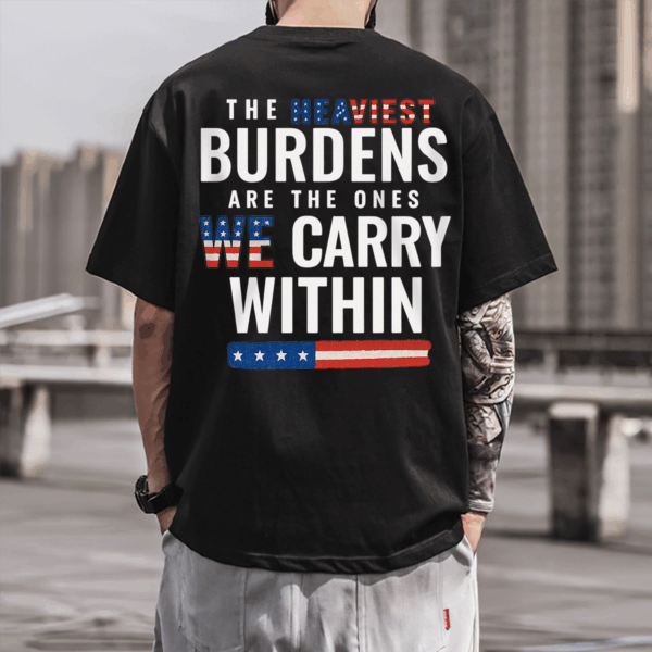 The Heaviest Burdens USA Flag Unisex T-shirt, Sweater & Hoodie, Veterans Outfit, S-5XL HHT011, Full Size Range, Perfect Fit for Everyone