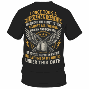 Retro Solemn Oath Veteran Unisex T-Shirt, Hoodie, Sweater, My duties under this oath Gift For Him, HHT011