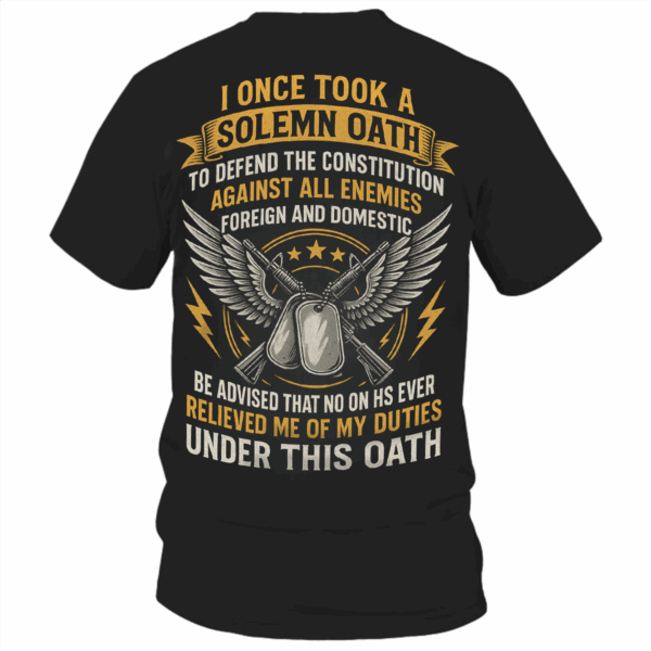 Retro Solemn Oath Veteran Unisex T-Shirt, Hoodie, Sweater, My duties under this oath Gift For Him, HHT011