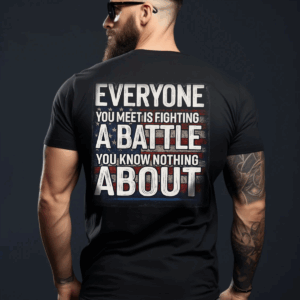 "Everyone Is Fighting a Battle" Grunge American Flag Military Quote Shirt, Hoodie & Sweater, HHT011