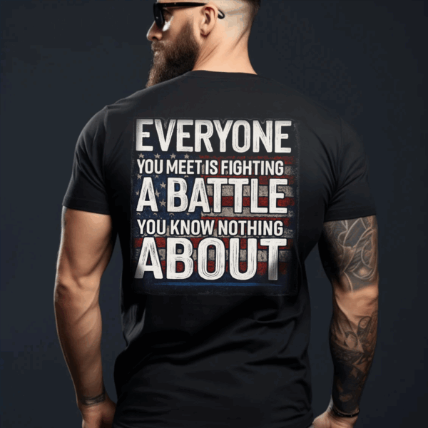 "Everyone Is Fighting a Battle" Grunge American Flag Military Quote Shirt, Hoodie & Sweater, HHT011