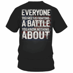 "Everyone Is Fighting a Battle" Grunge American Flag Military Quote Shirt, Hoodie & Sweater, HHT011