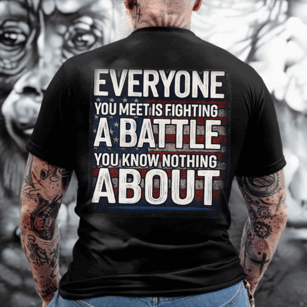 "Everyone Is Fighting a Battle" Grunge American Flag Military Quote Shirt, Hoodie & Sweater, HHT011