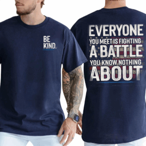 Be Kind, Everyone Is Fighting a Battle Quote T-shirt, Sweater & Hoodie, Veteran Mental Health Awareness Tee Gift HHT011