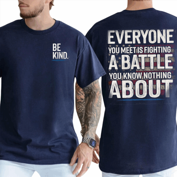 Be Kind, Everyone Is Fighting a Battle Quote T-shirt, Sweater & Hoodie, Veteran Mental Health Awareness Tee Gift HHT011