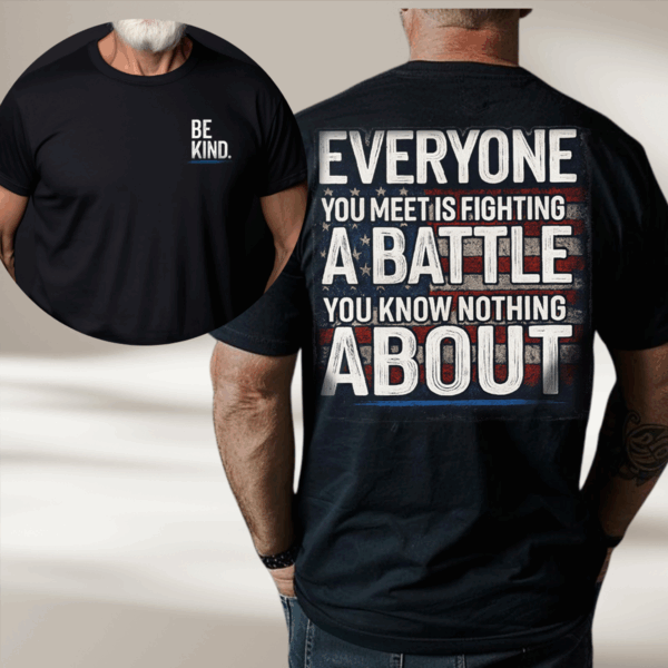 Be Kind, Everyone Is Fighting a Battle Quote T-shirt, Sweater & Hoodie, Veteran Mental Health Awareness Tee Gift HHT011