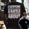 Be Kind, Everyone Is Fighting a Battle Quote T-shirt, Sweater & Hoodie, Veteran Mental Health Awareness Tee Gift HHT011