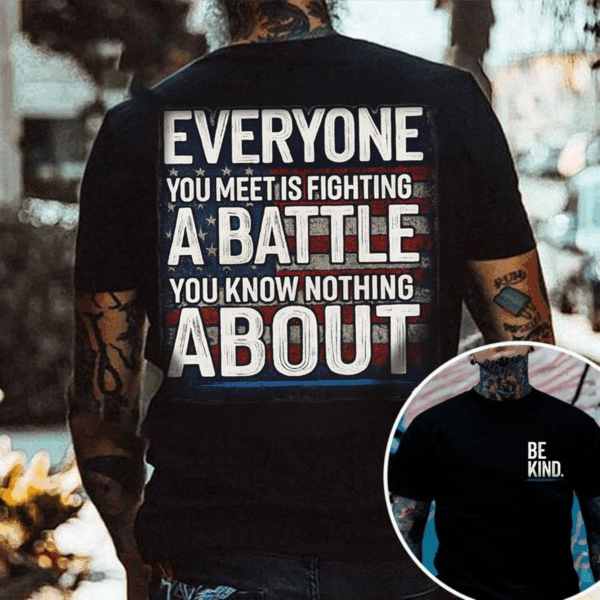 Be Kind, Everyone Is Fighting a Battle Quote T-shirt, Sweater & Hoodie, Veteran Mental Health Awareness Tee Gift HHT011