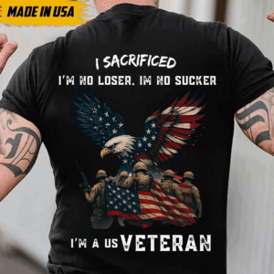 US Veteran T-Shirt, I Sacrificed, I'm No Loser, I'm No Sucker, Military Eagle & Flag Design,Patriotic Apparel -HHT014, Vintage Fashion, Classic Styles for Everyone