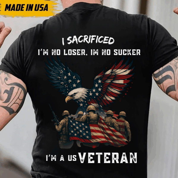 US Veteran T-Shirt, I Sacrificed, I'm No Loser, I'm No Sucker, Military Eagle & Flag Design,Patriotic Apparel -HHT014, Vintage Fashion, Classic Styles for Everyone