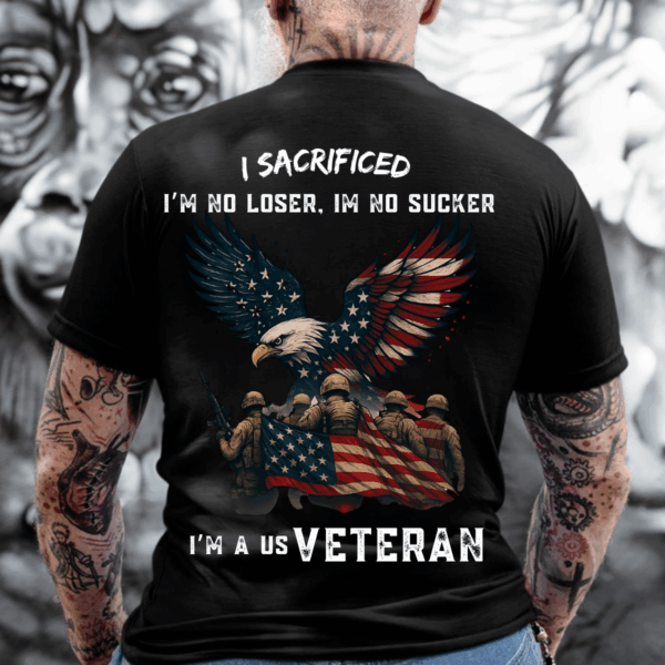 US Veteran T-Shirt, I Sacrificed, I'm No Loser, I'm No Sucker, Military Eagle & Flag Design,Patriotic Apparel -HHT014, Vintage Fashion, Classic Styles for Everyone