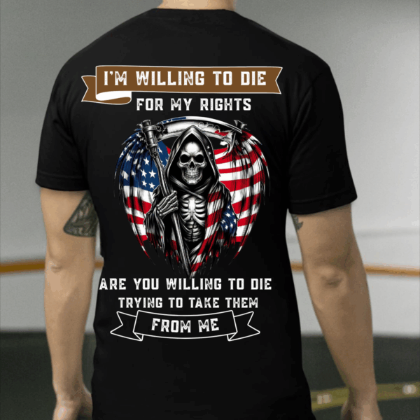 Veteran T-Shirt, I'm Willing to Die For My Rights, American Flag Skull Design, Military Tribute Shirt for Patriots, Classic Styles, Never Go Out of Fashion