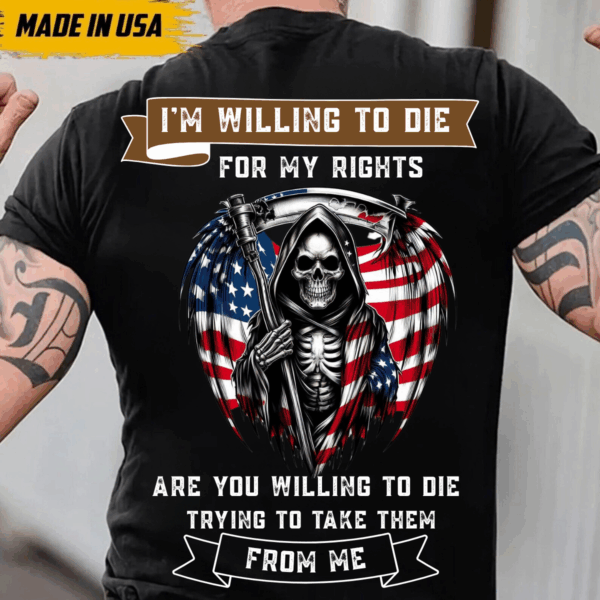 Veteran T-Shirt, I'm Willing to Die For My Rights, American Flag Skull Design, Military Tribute Shirt for Patriots, Classic Styles, Never Go Out of Fashion