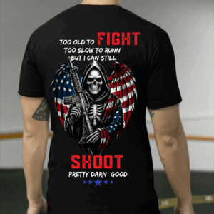 Veteran T-Shirt, Too Old to Fight, Too Slow to Run, But Still Shoot Pretty Darn Good, American Flag Skeleton Design
